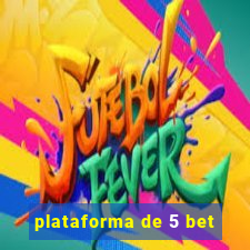 plataforma de 5 bet